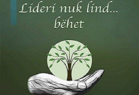 “Lideri nuk lind…bëhet”